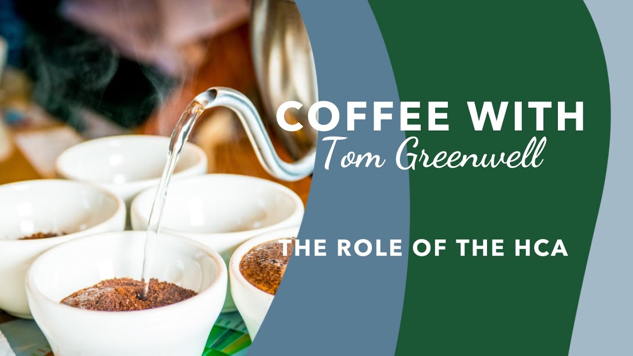 Coffee with Tom Greenwell Episode 19: The Role of the HCA