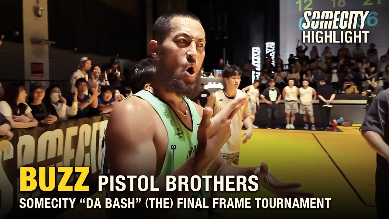 【ハイライト】BUZZ (PISTOL BROTHERS) | SOMECITY “DA BASH” (THE) FINAL FRAME TOURNAMENT