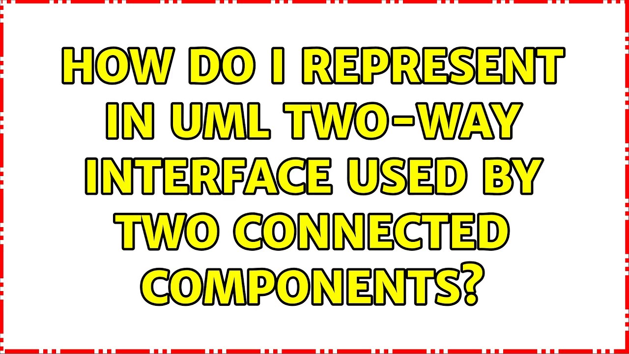 How do I represent in UML two-way interface used by two connected components?