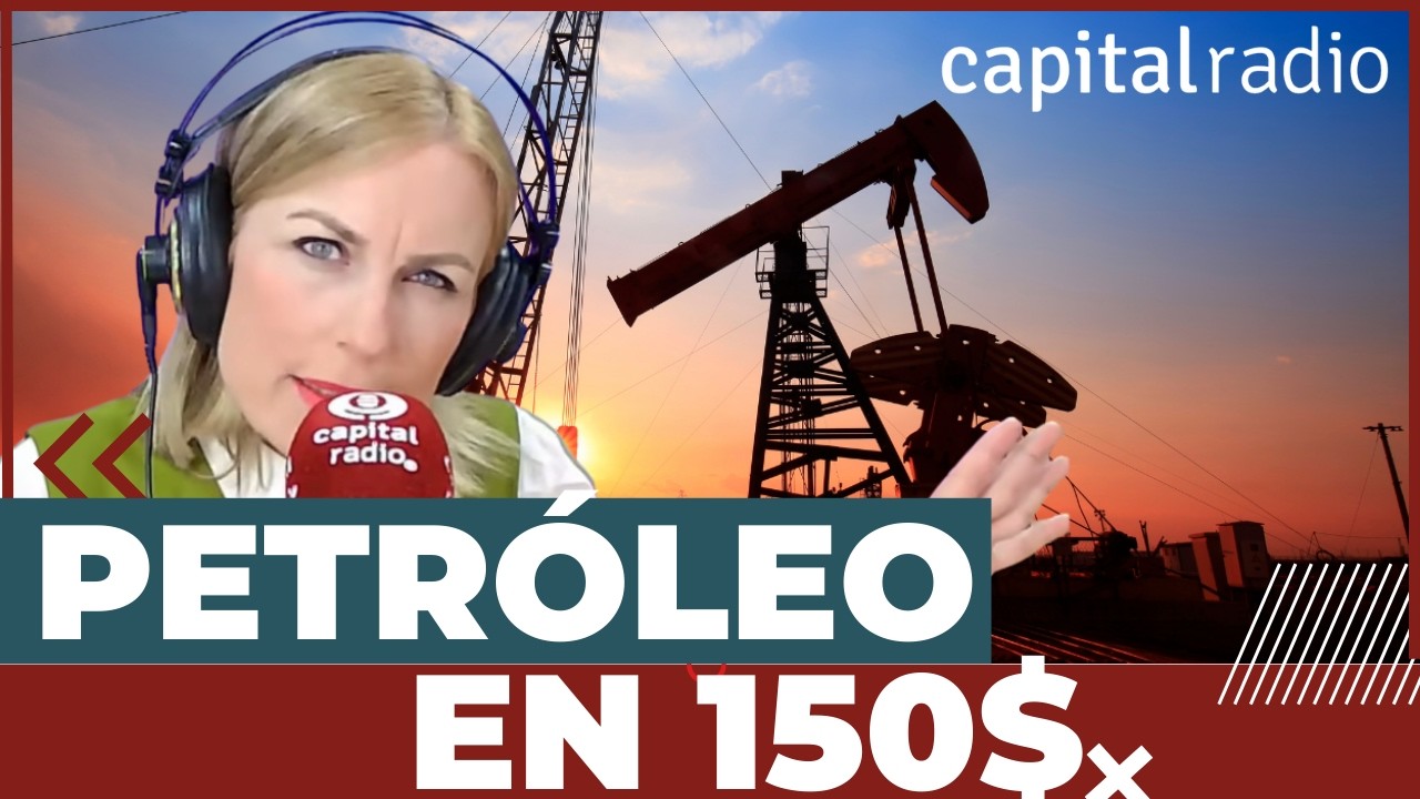 Petróleo disparado a 150 dólares | Claves económicas del Martes 17 de marzo