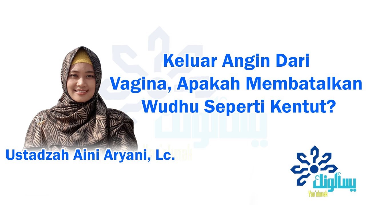 Keluar Angin Dari Vagina, Apakah Membatalkan Wudhu Seperti Kentut? - Ustadzah Aini Aryani, Lc