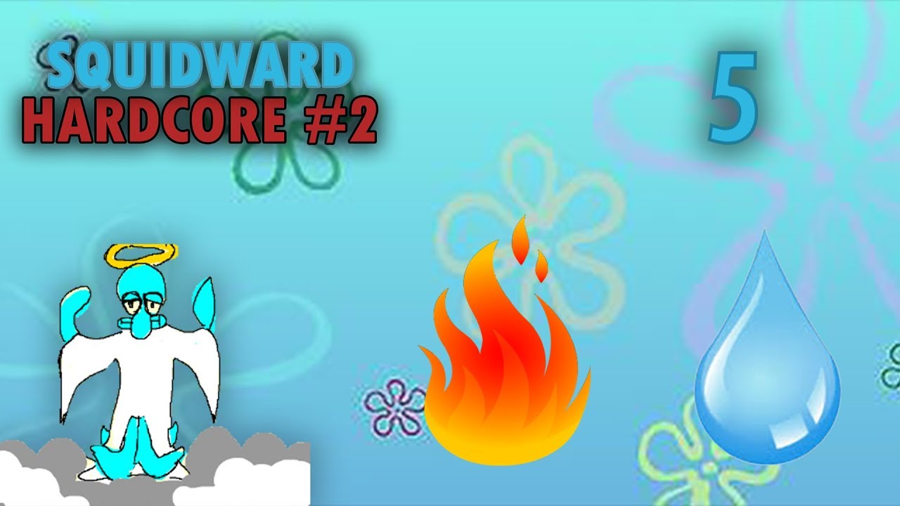 SQUIDWARD HC #2! - Part 5 - FIRE AND WATER!