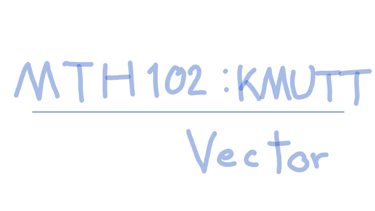 【MTH102: KMUTT】เวกเตอร์ (Vector) - อ่านหนังสือสอนตัวเอง