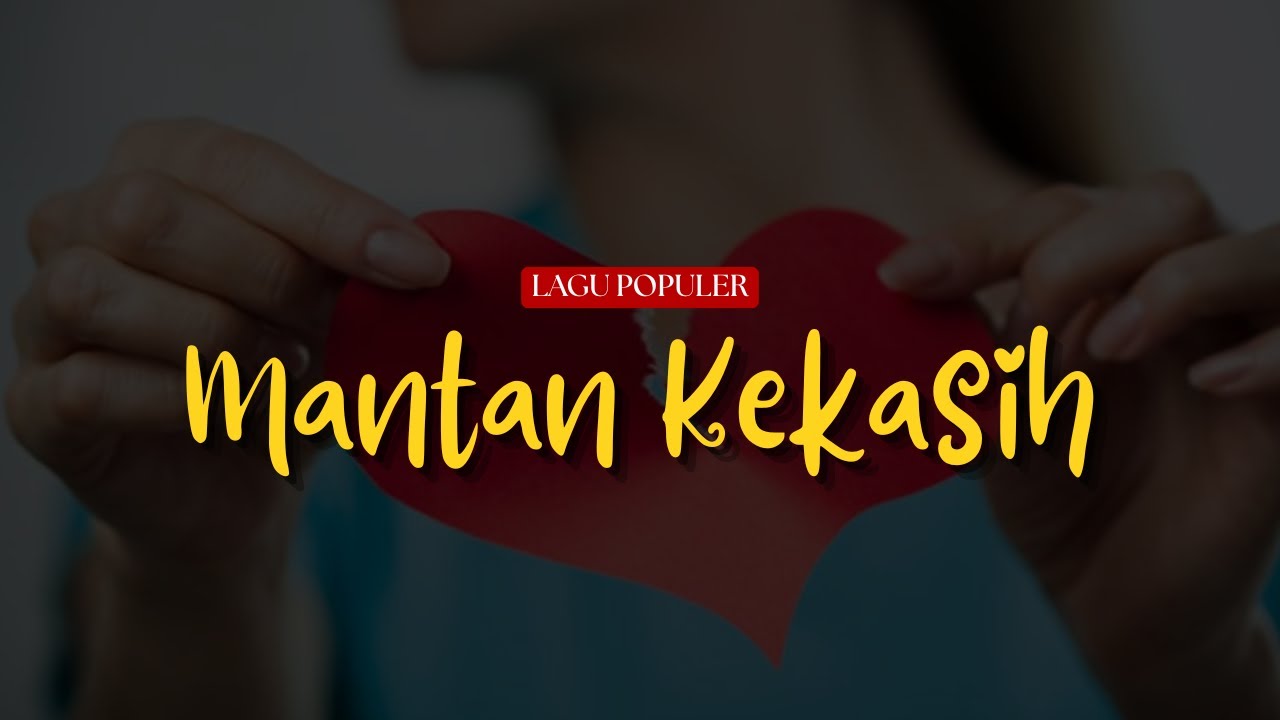 Mantan Kekasih | Lagu Sedih Untuk Mantan