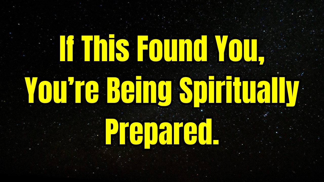 If This Found You, You’re Being Spiritually Prepared