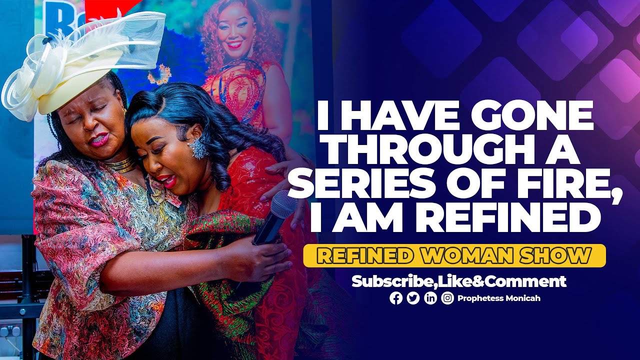 I HAVE GONE THROUGH A SERIES OF FIRE, I AM REFINED - PROPHETESS MONICAH // REFINED WOMAN SHOW