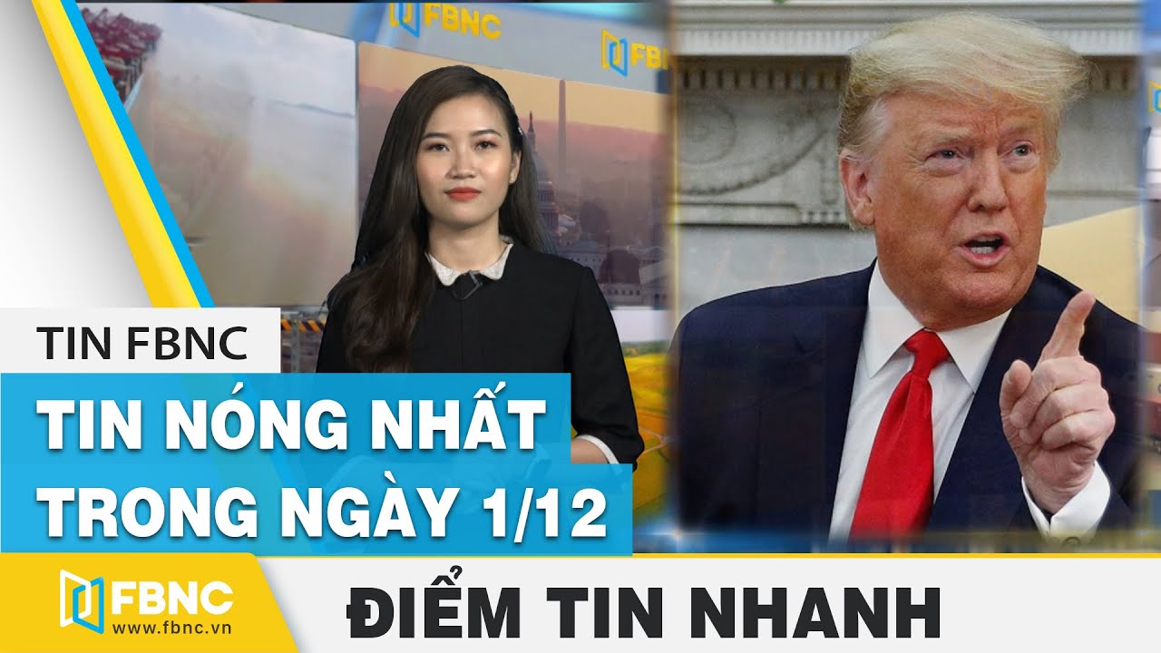 Tin tức | Tin hot nhất trong ng&agrave;y 01/12 | FBNC