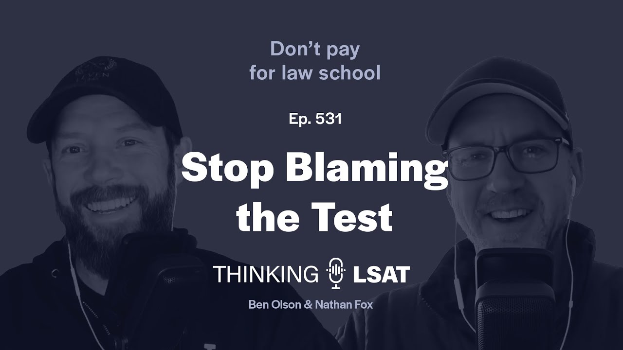 Stop Blaming the Test | Thinking LSAT, Ep. 531