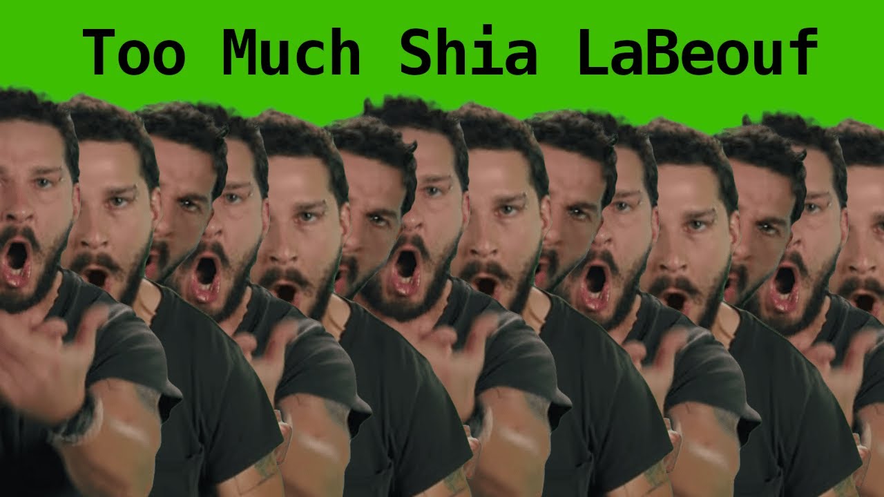 TOO MUCH SHIA LABEOUF