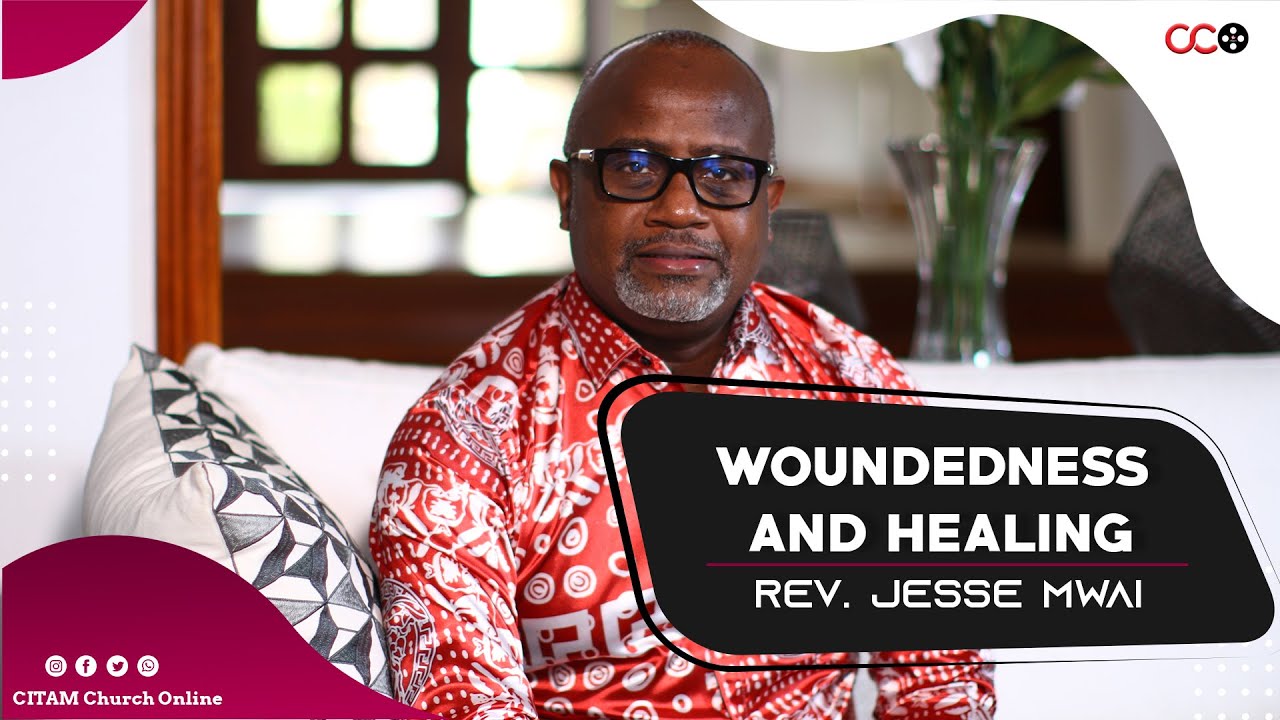 Woundedness And Healing - Rev. Jesse Mwai | CITAM Church Online