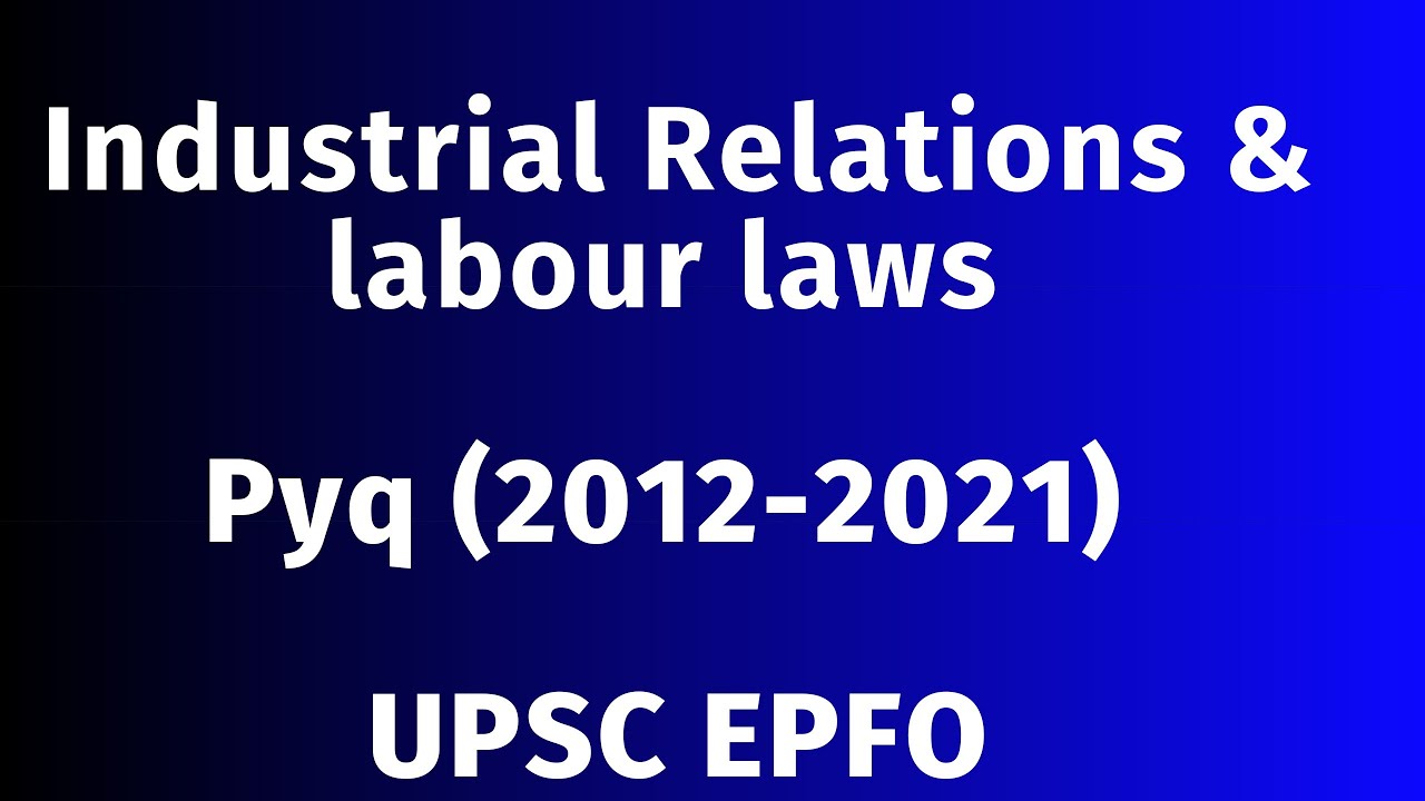 Industrial Relations & Labour laws PYQs  ( 2012-2021) | @iaspcssimplified