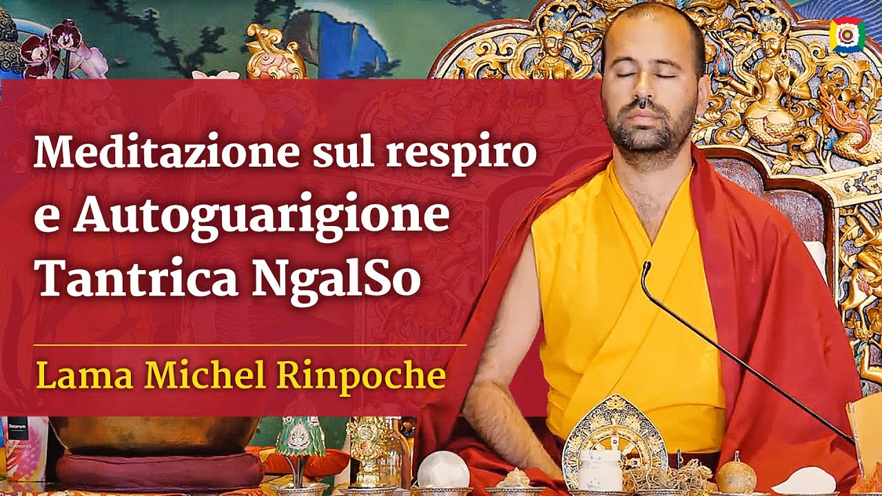 Meditazione sul respiro e Autoguarigione Tantrica NgalSo guidata, con Lama Michel Rinpoche