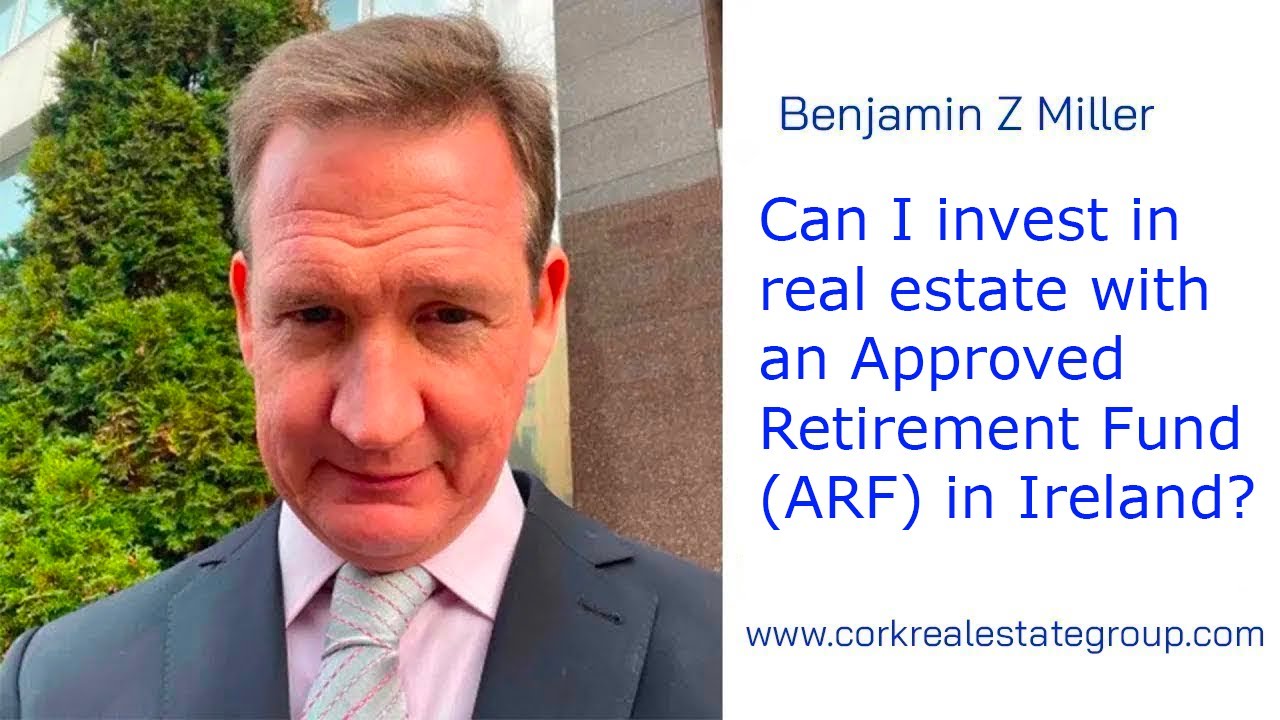 Can I invest in real estate with an Approved Retirement Fund (ARF) in Ireland? Benjamin Z Miller