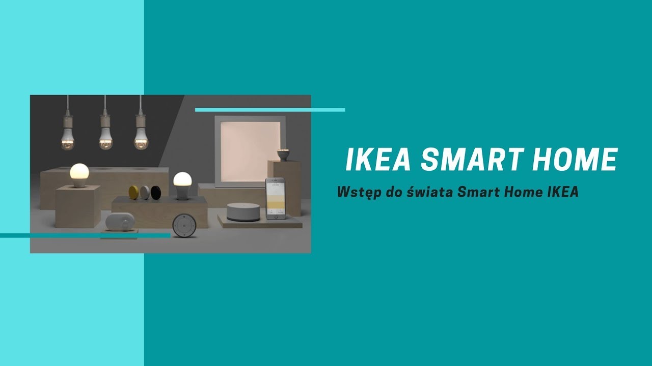 Smart Home IKEA - omawiamy i testujemy urządzenia do stworzenia systemu inteligentnego domu!