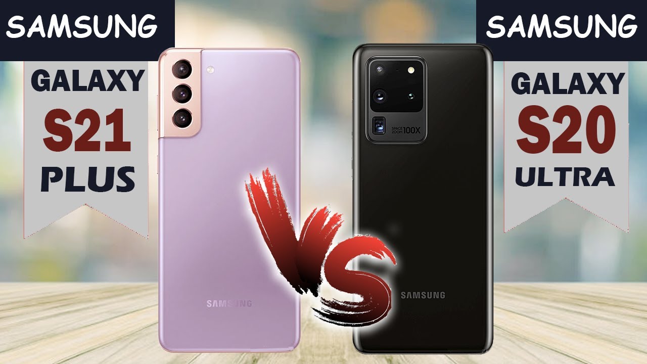 Samsung Galaxy S21+ vs Samsung Galaxy S20 Ultra