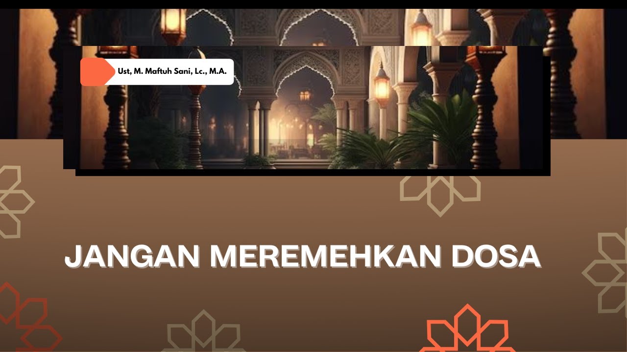 (Khutbah Jumat) JANGAN MEREMEHKAN DOSA l Ust, Muh, Maftuh Sani, Lc, M.A.