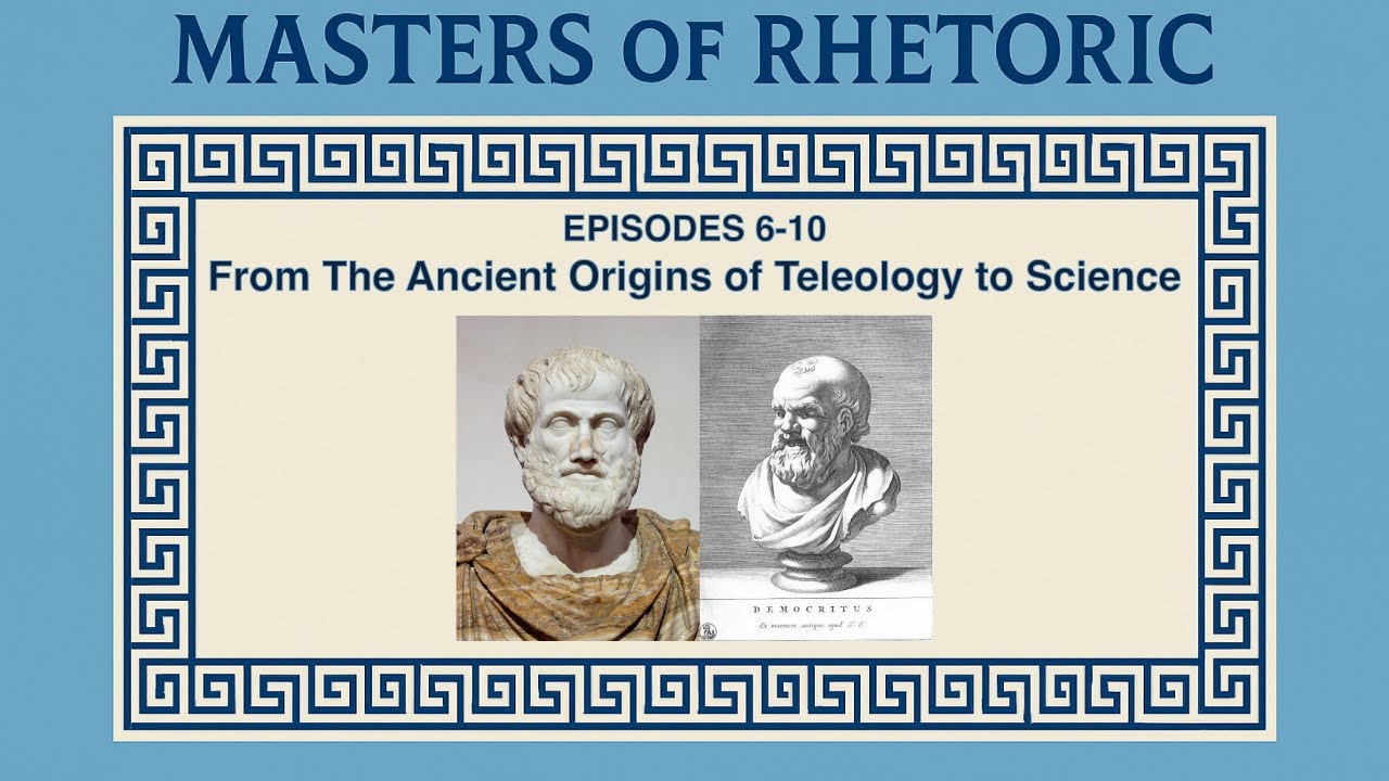 Masters of Rhetoric: From Teleology to Science (Episodes 6-10)