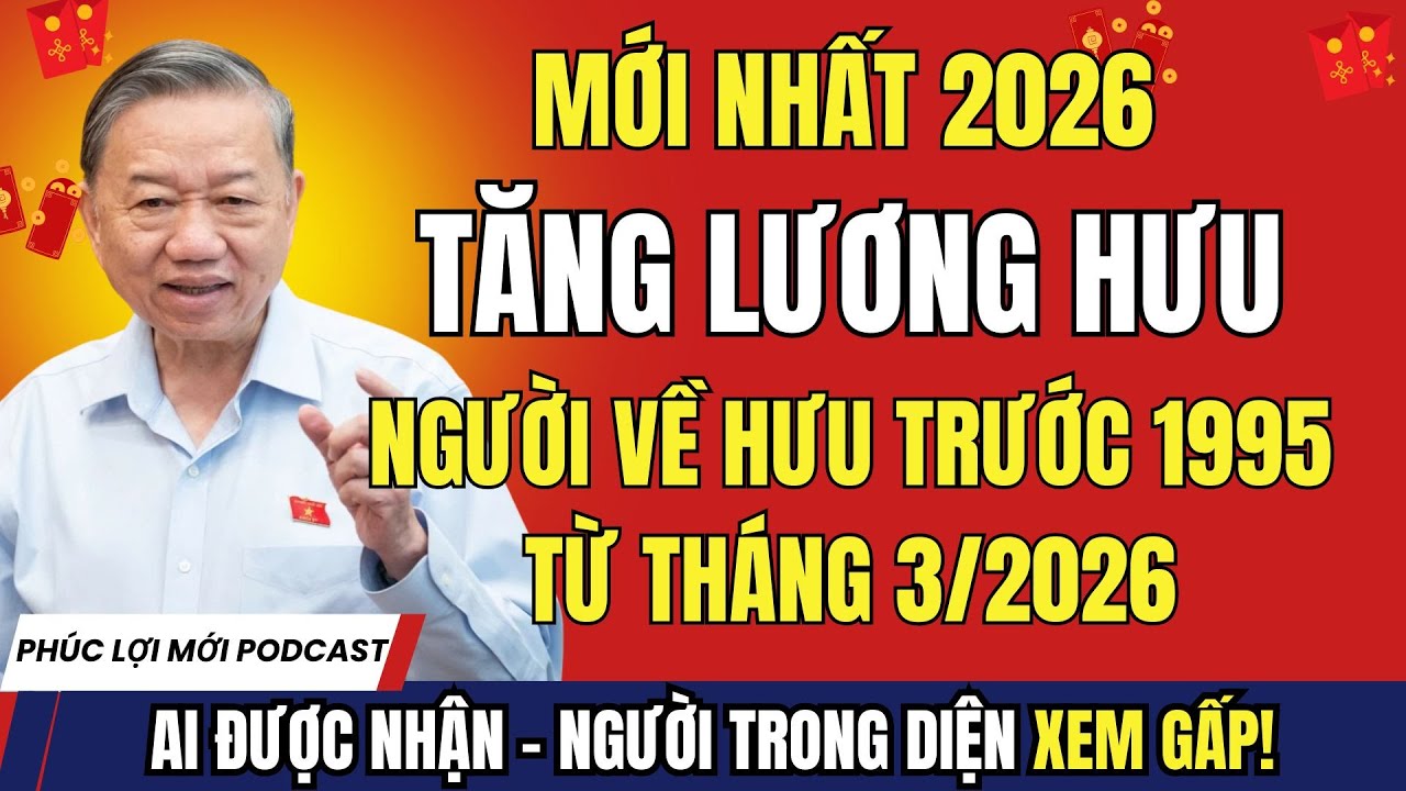 MỚI NHẤT: Chính Phủ Tăng Lương Hưu Tháng 3/2026 – Người Về Hưu Trước 1995 Được Ưu Tiên!