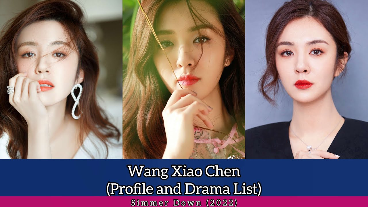 Wang Xiao Chen 王晓晨 (Profile and Drama List) #SimmerDown (2022)