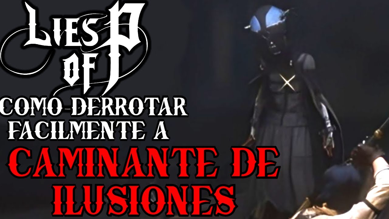 LIES OF P COMO DERROTAR FACILMENTE A CAMINANTE DE ILUSIONES!!!