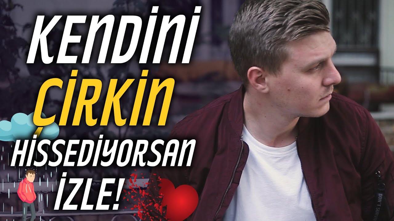 Kendini Çirkin Hissediyorsan İzle!
