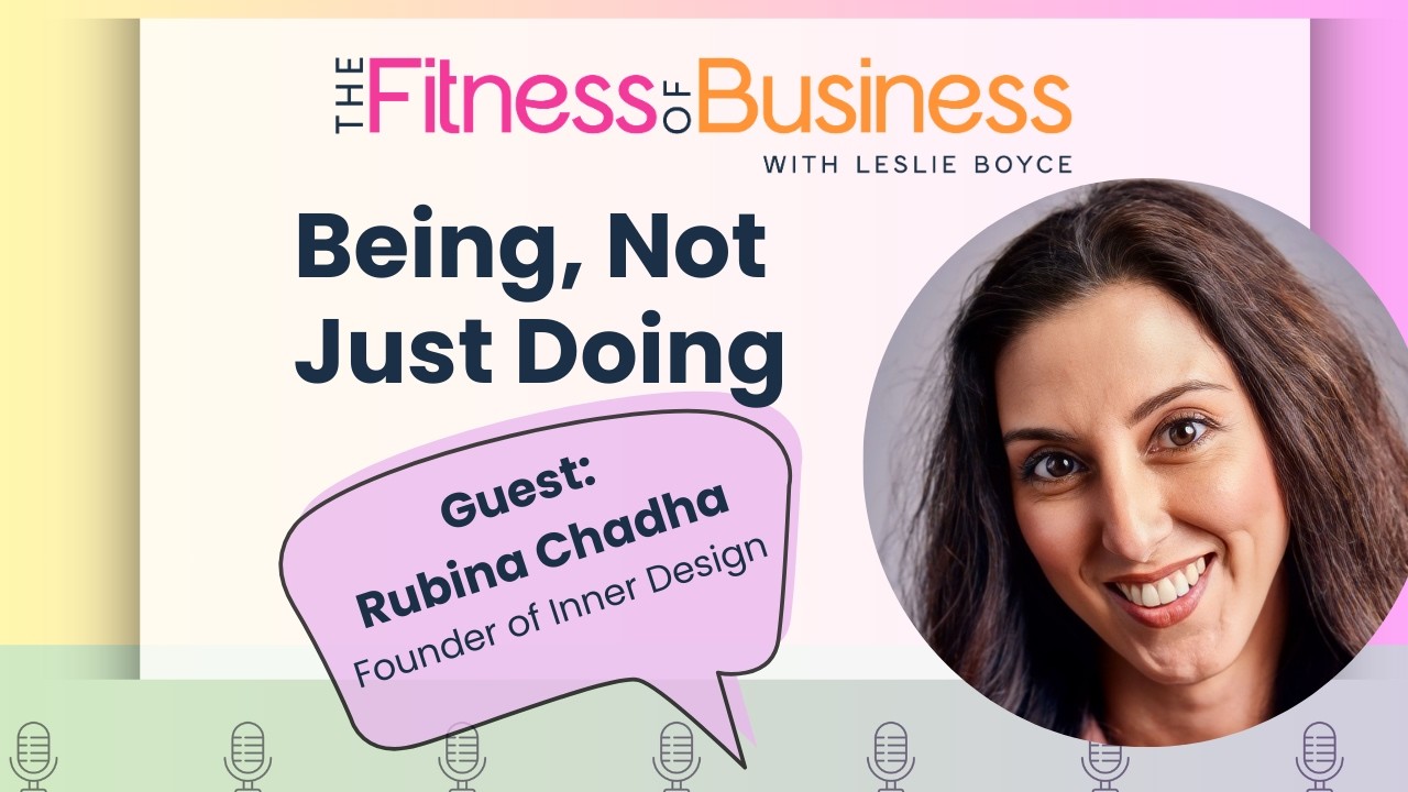 The Practice of Being, Not Just Doing: Beyond Physical Reps with Rubina Chadha