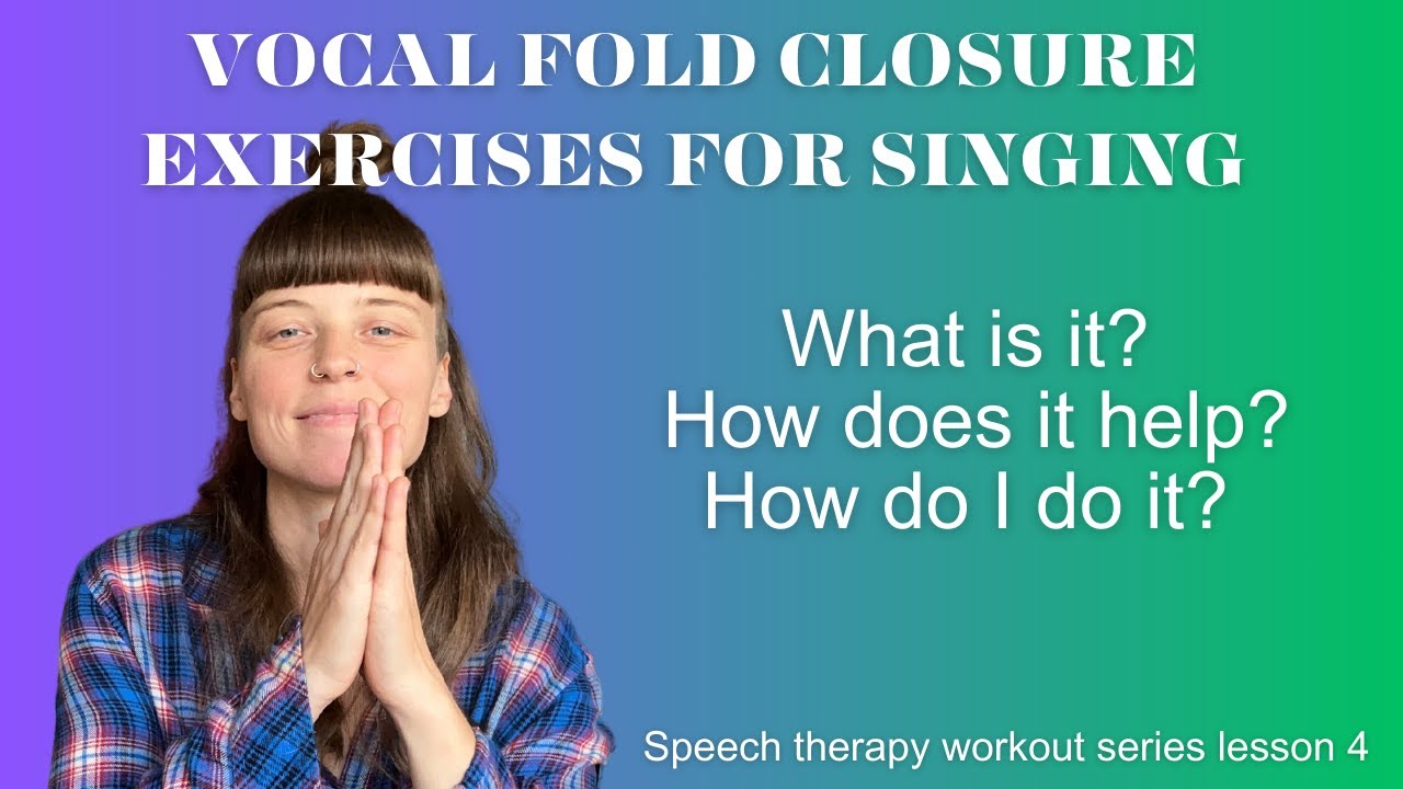 Vocal Fold Closure Exercises for Singing (Speech therapy workout series lesson 4)