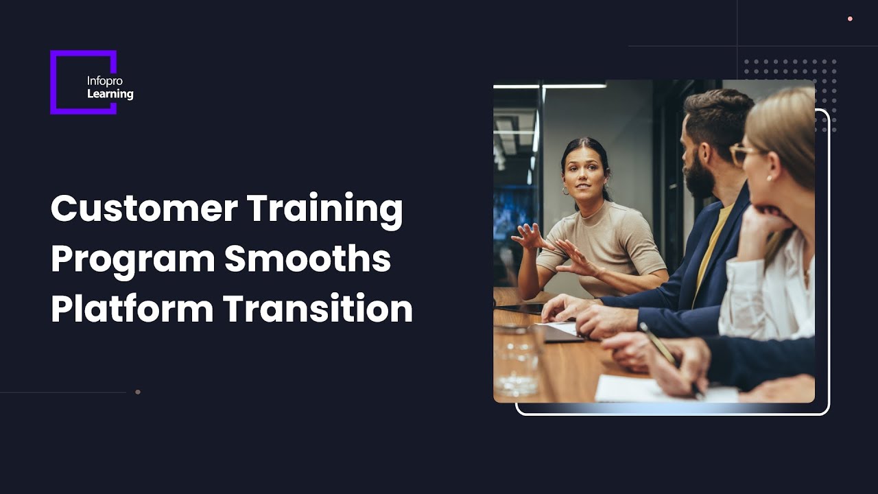 Customer Training Program Smooths Platform Transition | Infopro Learning
