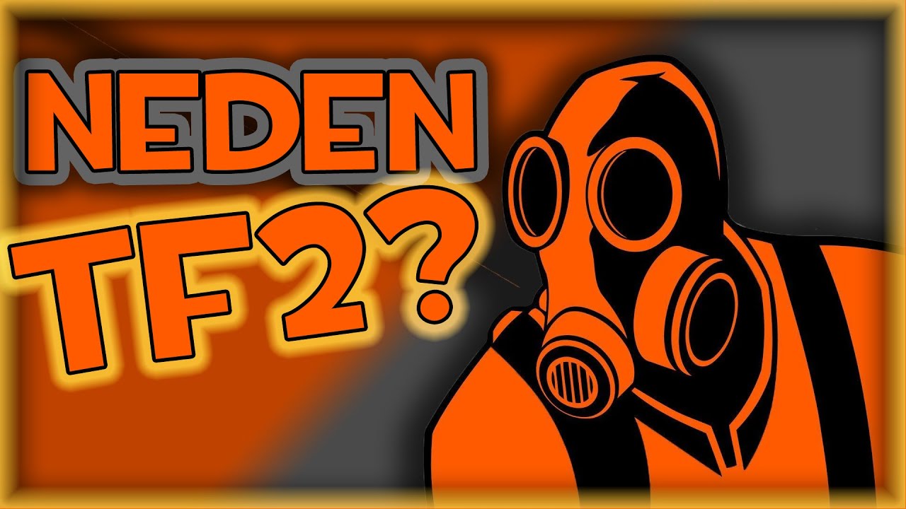 NEDEN TF2?