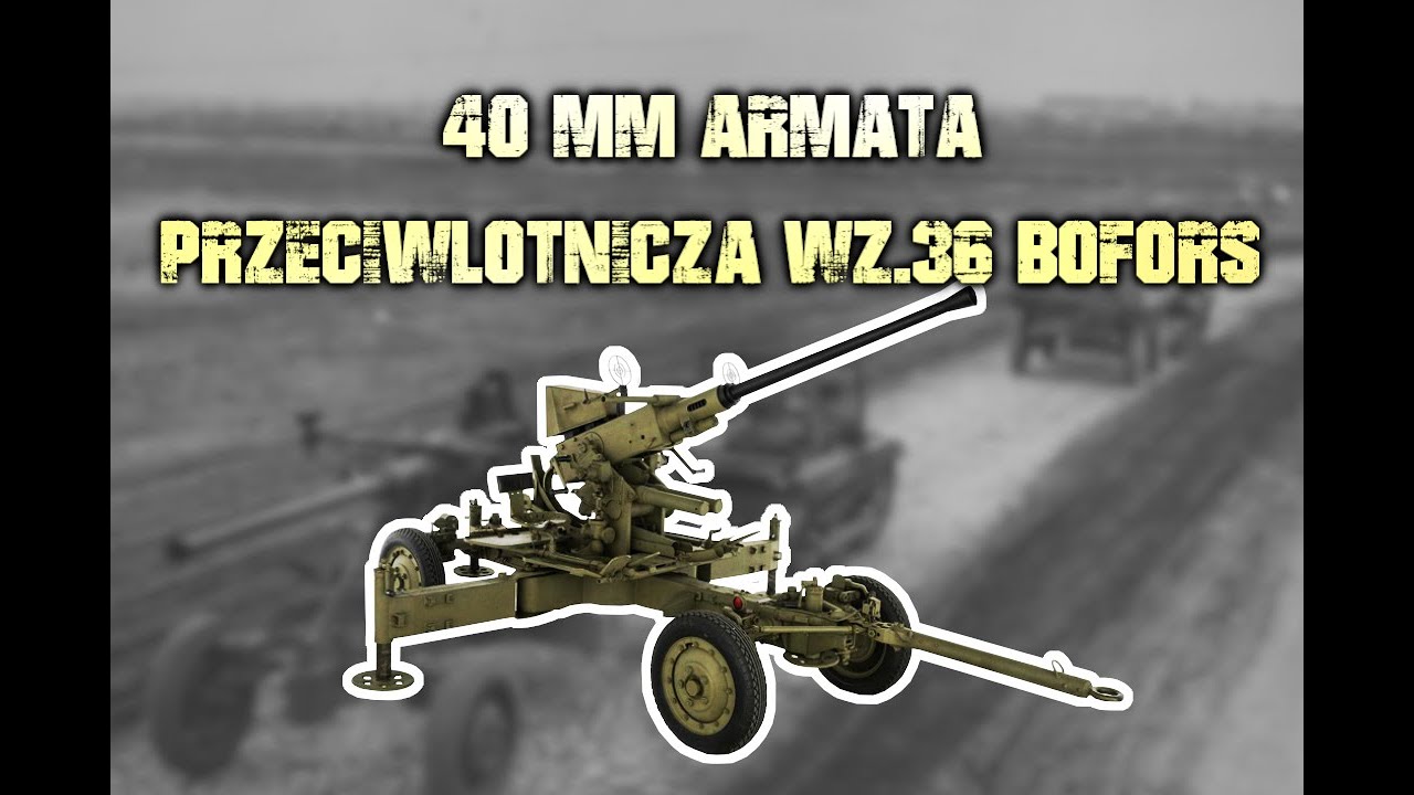 40 MM ARMATA PRZECIWLOTNICZA WZ.1936 BOFORS | Historia Broni