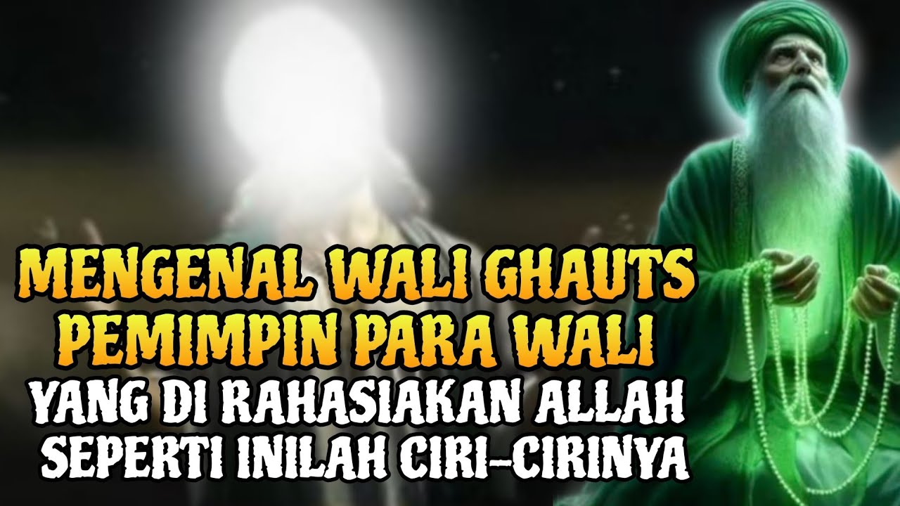 WALI GHAUTS❗ PEMIMPIN PARA WALI YANG DI RAHASIAKAN ALLAH, BERIKUT CIRI-CIRINYA