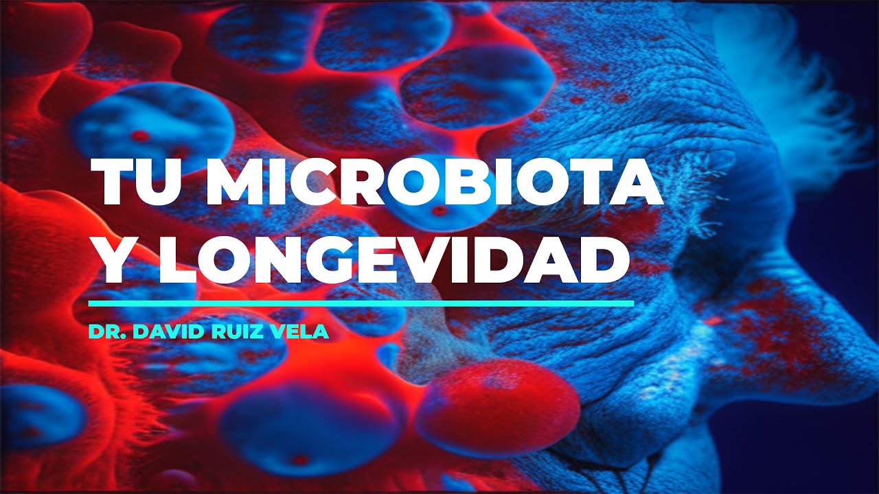 TU MICROBIOTA Y LONGEVIDAD- RENACE CON EL DR DAVID RUIZ VELA