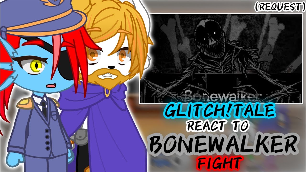 GLITCH!TALE REACT TO BONEWALKER FIGHT (REQUEST)