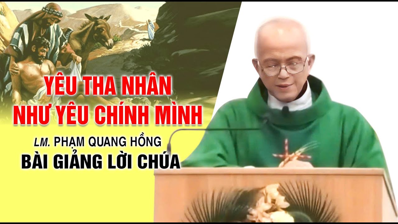 Yêu tha nhân như yêu chính mình - Bài giảng rất ý nghĩa của LM. Phạm Quang Hồng