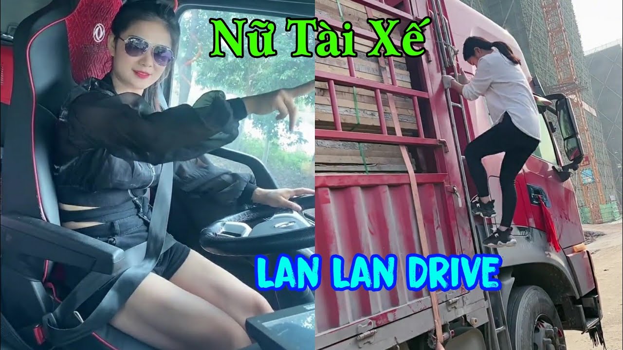 H&agrave;nh tr&igrave;nh Xuy&ecirc;n đ&ecirc;m. Nữ t&agrave;i xế xe tải xinh đẹp, c&aacute; t&iacute;nh Lan Lan