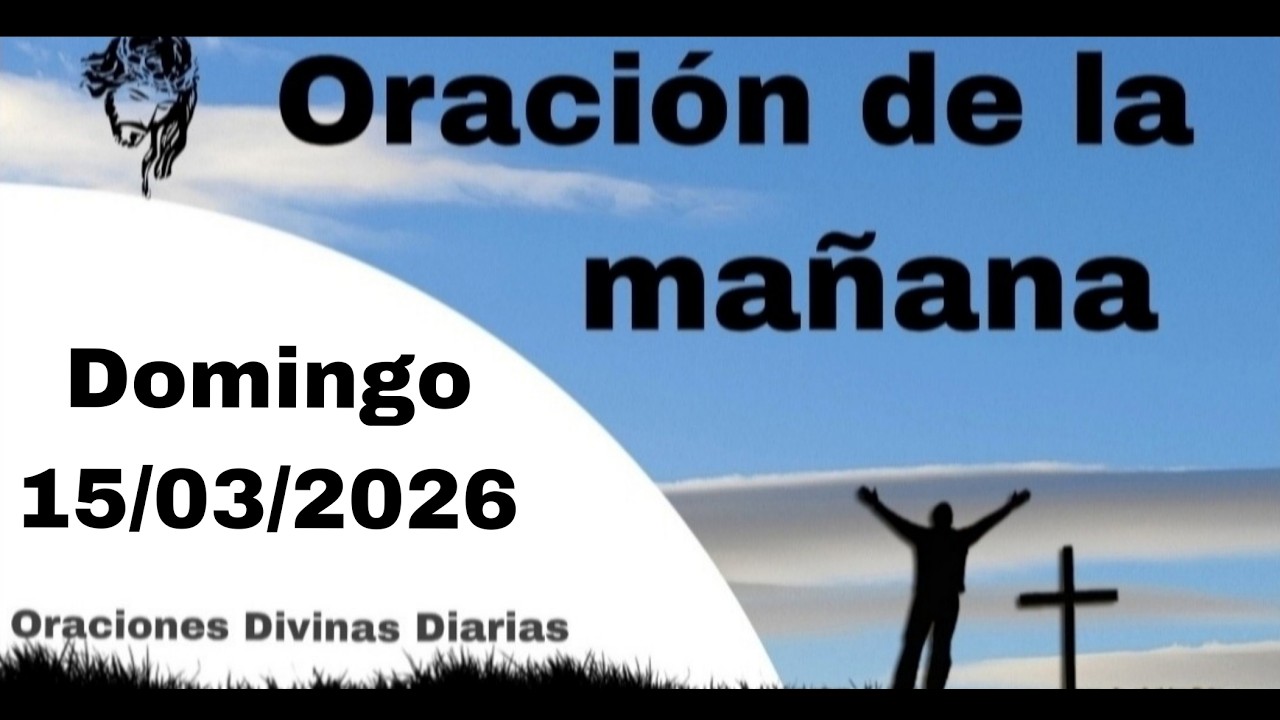 Oración de la Mañana de Hoy Domingo 15 de Marzo de 2026