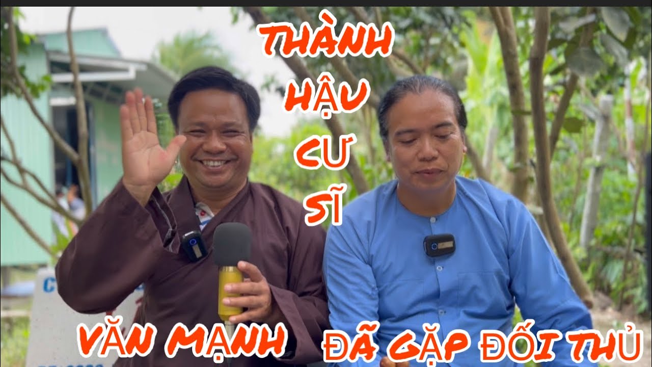 THÀNH HẬU CƯ SĨ: ĐÃ GẶP ĐỐI THỦ VĂN MẠNH.
