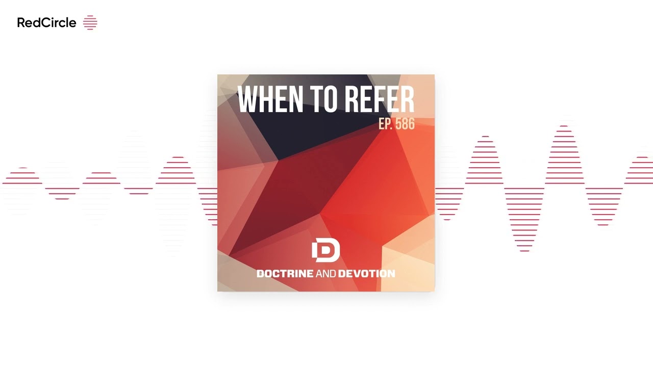 Doctrine and Devotion (586) - When to Refer