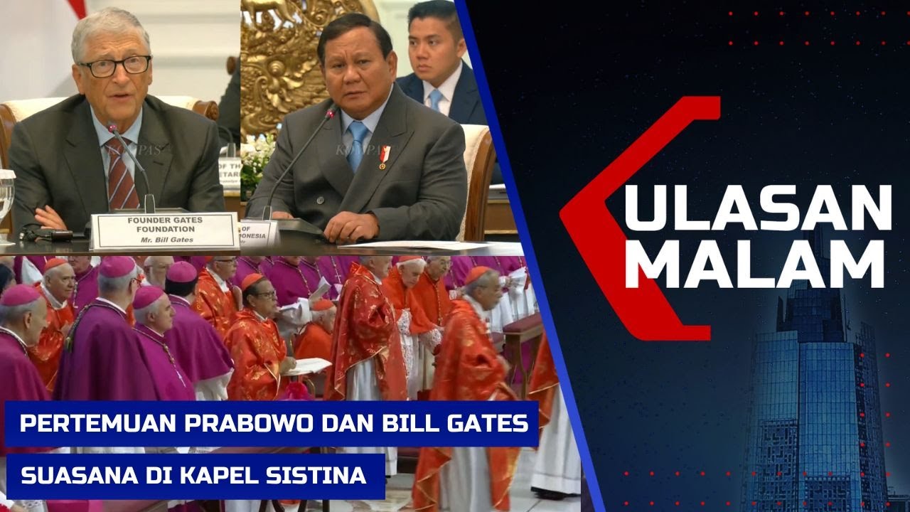 LIVE ULASAN MALAM - Pertemuan Prabowo dan Bill Gates hingga Suasana di Kapel Sistina Jelang Konklaf