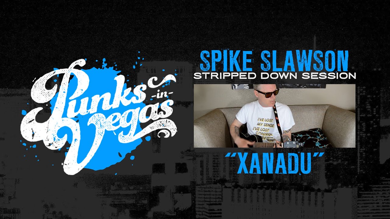 Spike Slawson "Xanadu" Punks in Vegas Stripped Down Session