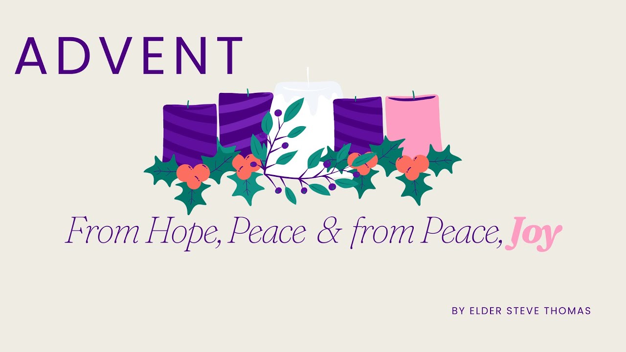 ADVENT: From Hope, Peace & from Peace, Joy