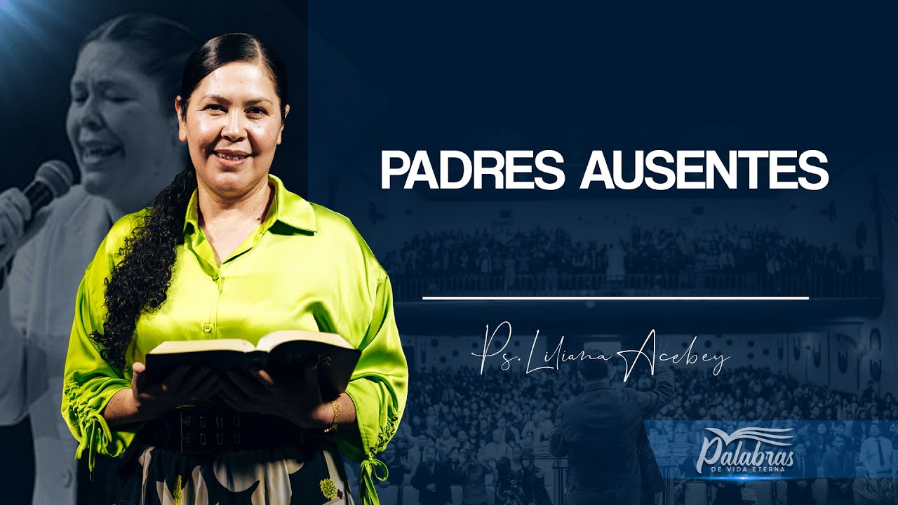50 | Padres Ausentes - Ptra. Liliana Acebey | Palabras de vida eterna
