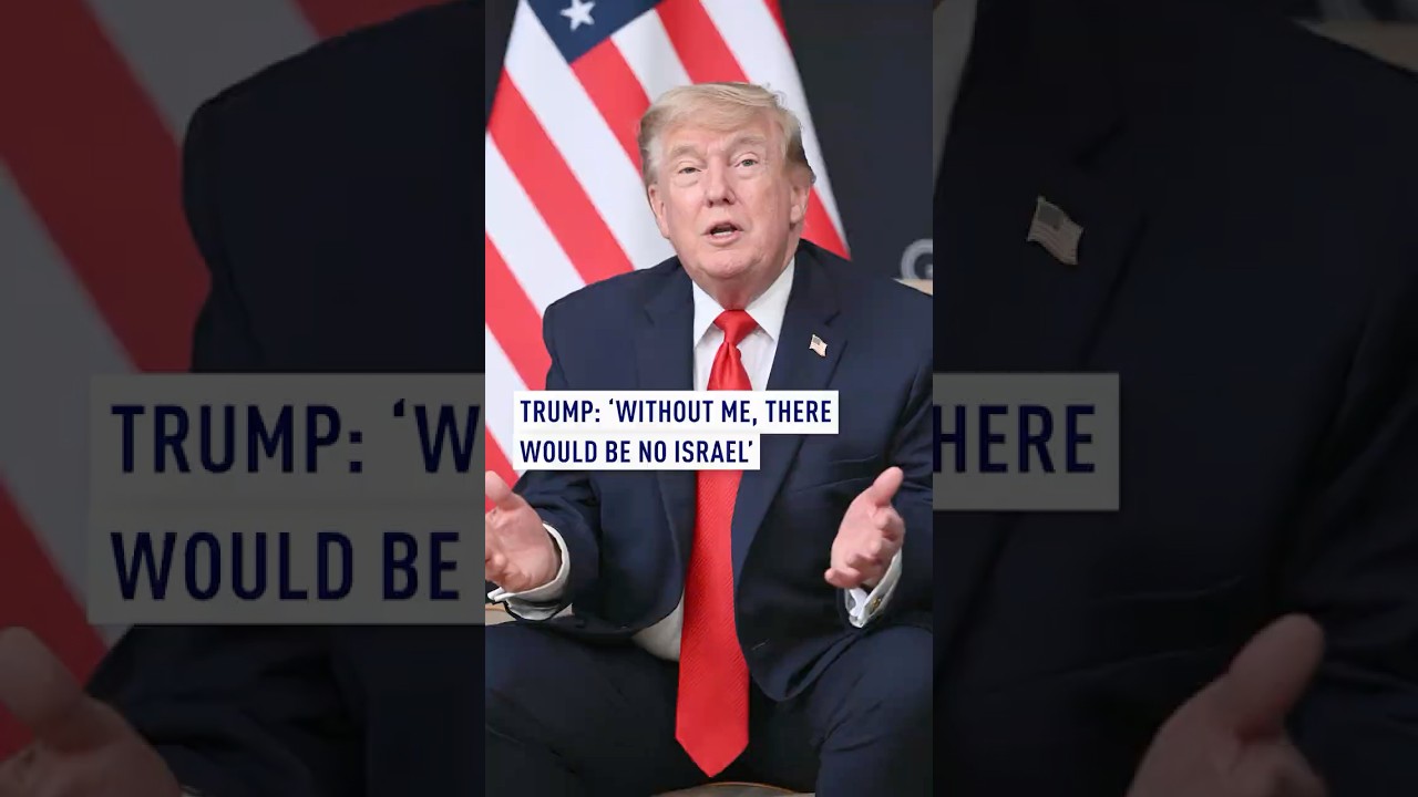 Trump: &lsquo;Without me, there would be no Israel&rsquo;