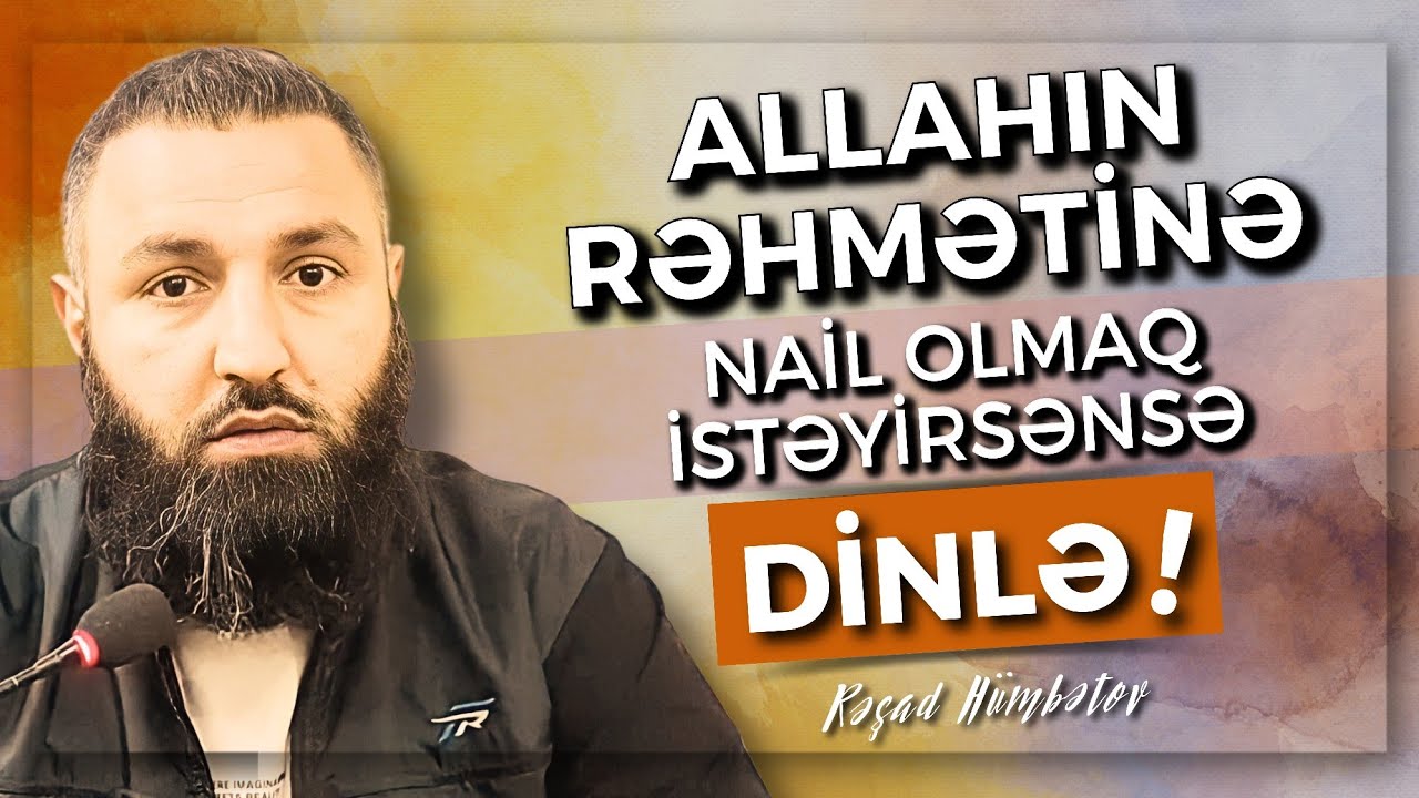 🌿 Allahın rəhmətinə nail olmaq istəyirsənsə dinlə.. 👉 Rəşad Hümbətov
