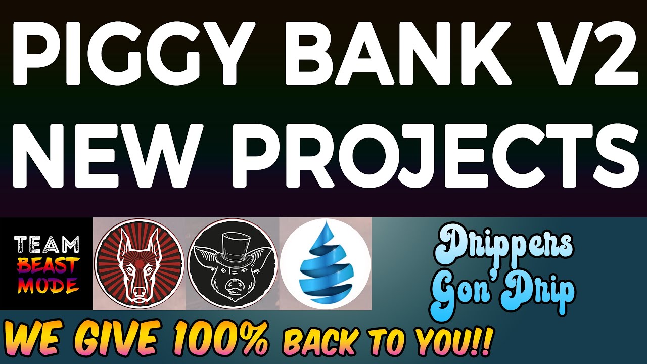 PIGGY BANK v2 in 9 DAYS! OR LESS NEWLY LAUNCHED PROJECTS AND UPCOMING POTENTIAL PROJECTS FOR PROFIT!
