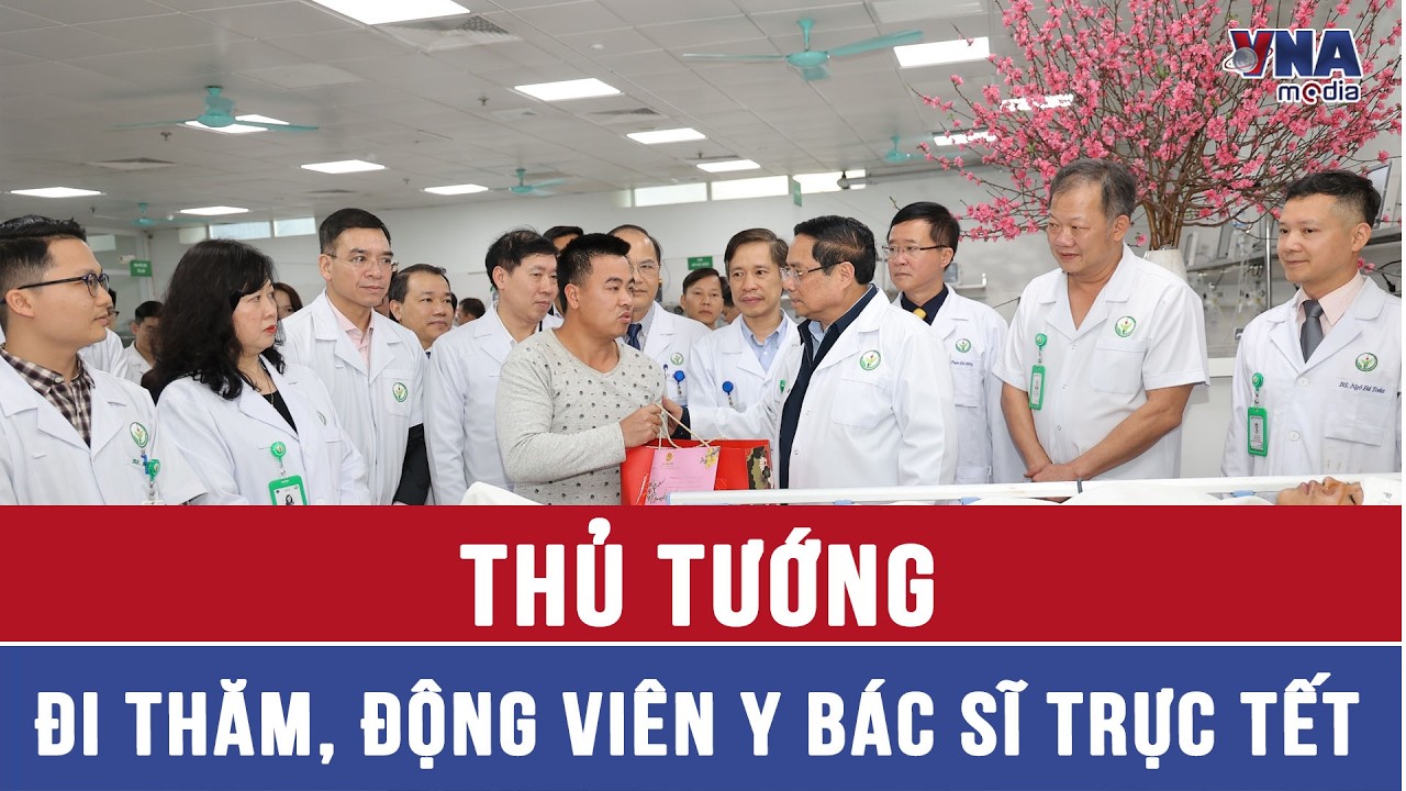 Thủ tướng đi thăm, động viên y bác sĩ trực Tết - VNAMedia