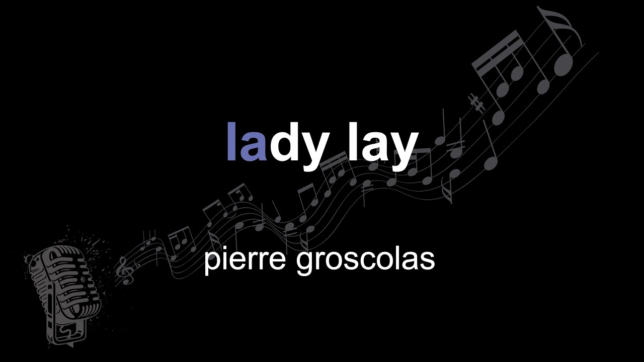 pierre groscolas | lady lay | lyrics | paroles | letra |