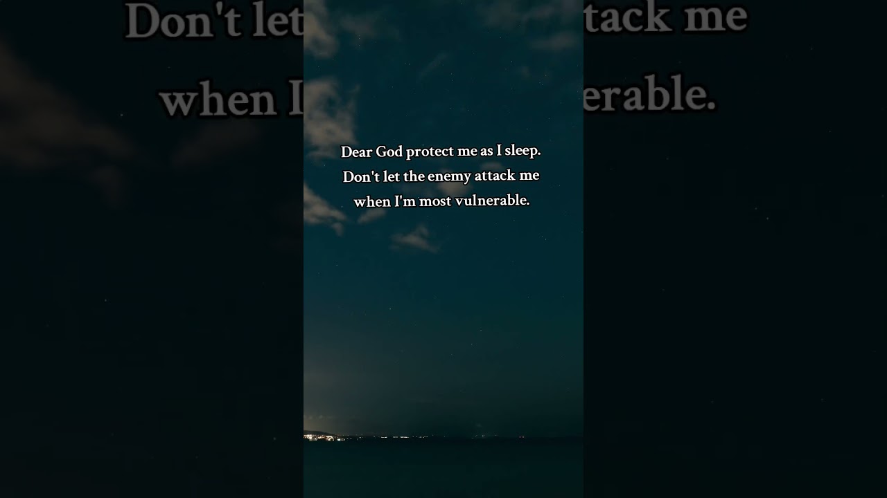 Dear God protect me as I sleep. Don't let the enemy attack me when I'm most vulnerable.