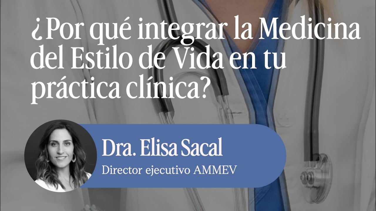 ¿Por qué integrar la Medicina del Estilo de Vida en tu práctica clínica? con la Dra. Elisa Sacal