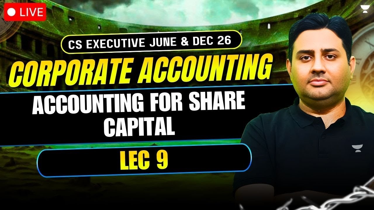 CAFM | ACCOUNTING FOR SHARE CAPITAL LEC 9 | CS EXE JUNE & DEC 26 | UNACADEMY
